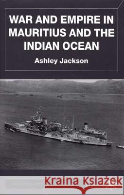 War and Empire in Mauritius and the Indian Ocean Ashley Jackson 9780333968406 Palgrave MacMillan - książka