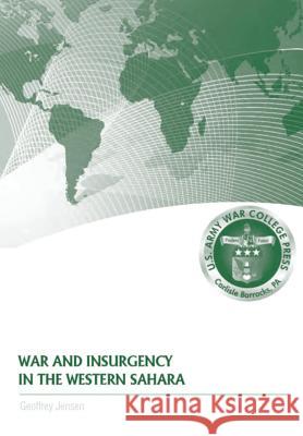 War and Insurgency in the Western Sahara Geoffrey Jensen Strategic Studies Institute              Douglas C. Lovelace 9781782663928 Military Bookshop - książka