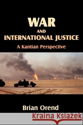 War and International Justice. a Kantian Perspective Orend, Brian 9780889203600 Wilfrid Laurier University Press - książka