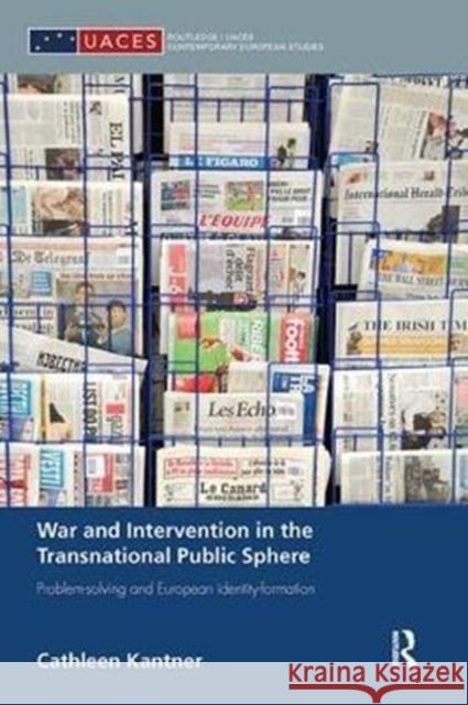 War and Intervention in the Transnational Public Sphere: Problem-Solving and European Identity-Formation Cathleen Kantner 9781138309906 Taylor and Francis - książka