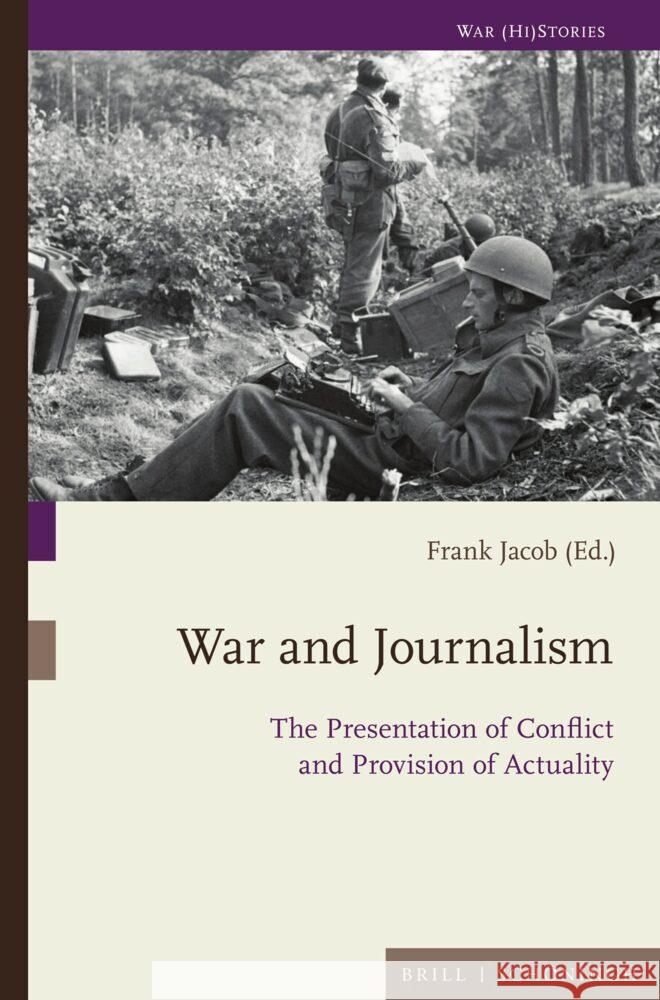 War and Journalism: The Presentation of Conflict and Provision of Actuality  9783506794741 Brill (JL) - książka