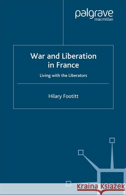 War and Liberation in France: Living with the Liberators Footitt, H. 9781349508334 Palgrave Macmillan - książka