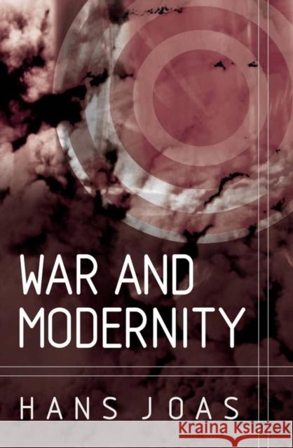 War and Modernity Joas, Hans 9780745626451 Polity Press - książka