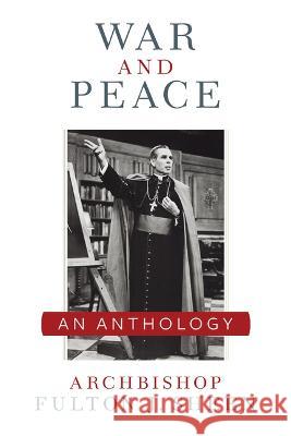 War and Peace: A Sheen Anthology Archbishop Fulton J. Sheen Allan Smith 9781644136881 Sophia - książka