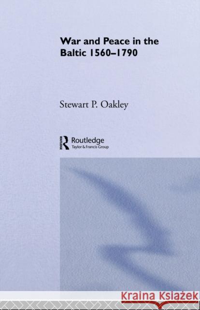 War and Peace in the Baltic, 1560-1790 Stewart P. Oakley   9780415513173 Routledge - książka