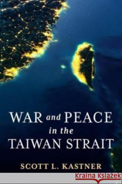 War and Peace in the Taiwan Strait Scott L. Kastner 9780231198653 Columbia University Press - książka