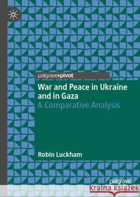 War and Peace in Ukraine and in Gaza: A Comparative Analysis Robin Luckham 9783031921506 Palgrave MacMillan - książka