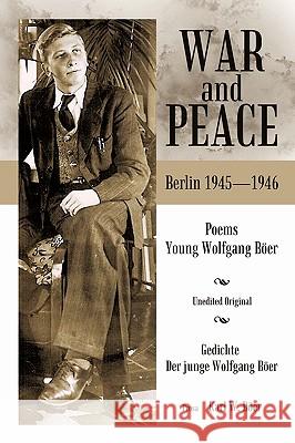 War and Peace: Poems of the Young Wolfgang Böer Wolfgang Böer 9781450239011 iUniverse - książka