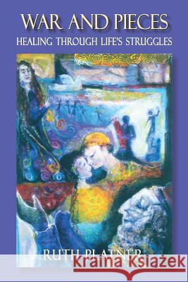 War and Pieces: Healing Through Life's Struggles Ruth Platner 9780985603922 Aperion Books - książka