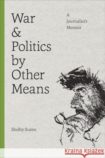 War and Politics by Other Means: A Journalist's Memoir Shelby Scates 9780295998046 University of Washington Press - książka