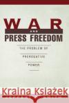 War and Press Freedom: The Problem of Prerogative Power Smith, Jeffery A. 9780195099461 Oxford University Press