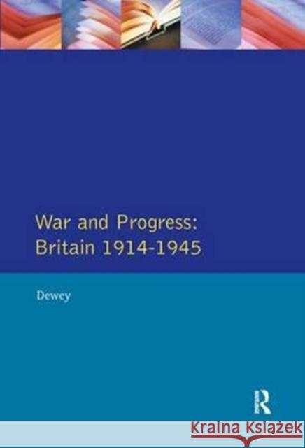 War and Progress: Britain 1914-1945 Peter Dewey 9781138154995 Routledge - książka