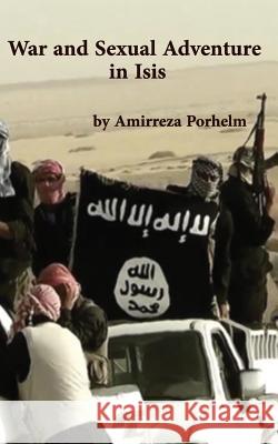 War and Sexual Adventure in Isis Amirreza Porhelm 9781939123091 Supreme Century - książka