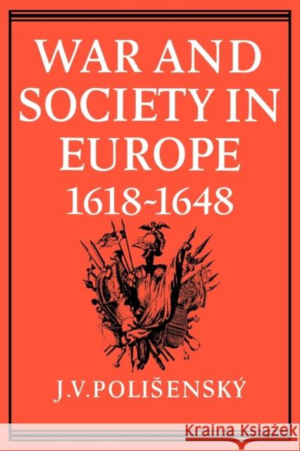 War and Society in Europe 1618-1648 Josef V. Polisensky 9780521089623 CAMBRIDGE UNIVERSITY PRESS - książka