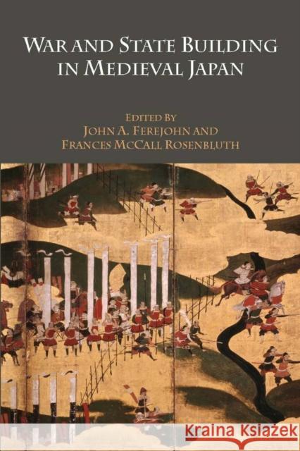 War and State Building in Medieval Japan John A. Ferejohn 9780804763707 Stanford University Press - książka