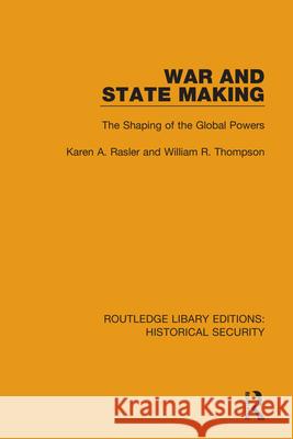 War and State Making: The Shaping of the Global Powers Karen A. Rasler William R. Thompson 9780367636456 Routledge - książka