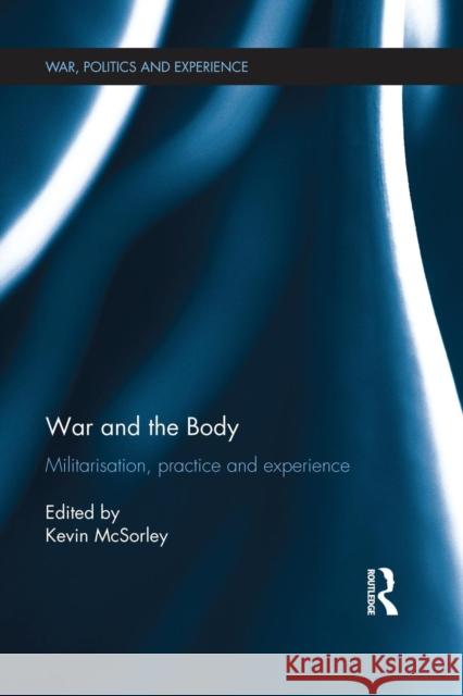 War and the Body: Militarisation, Practice and Experience  9781138924949 Taylor & Francis Group - książka