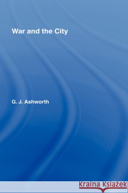 War and the City G. J. Ashworth 9780415053471 Routledge - książka