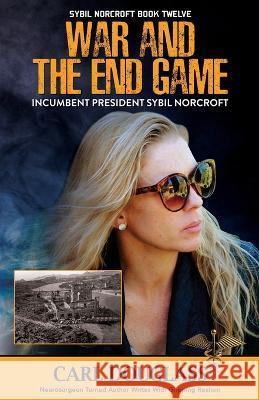 War and the End Game: Incumbent President Sybil Norcrof Carl Douglass 9781637471241 Publication Consultants - książka