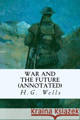 War and the Future (annotated) Wells, H. G. 9781518878374 Createspace - książka