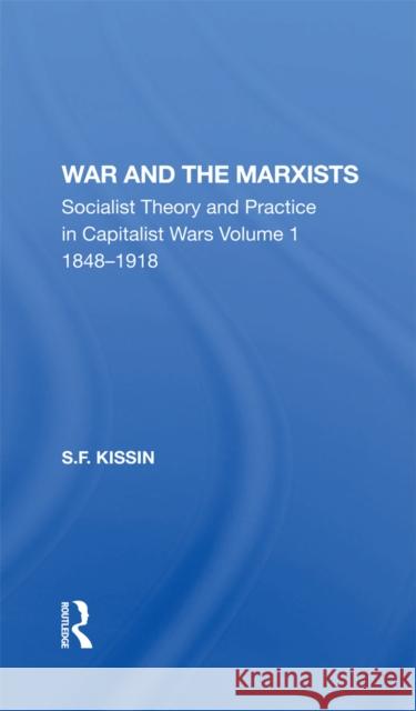 War and the Marxists: Socialist Theory and Practice in Capitalist Wars Volume 1 1848-1918 Kissin, S. F. 9780367213091 Routledge - książka