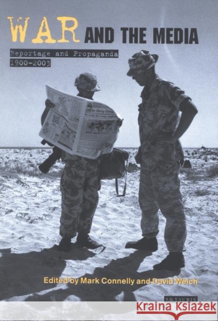War and the Media : Reportage and Propaganda, 1900-2003 Mark Connelly David Welch 9781860649592 I. B. Tauris & Company - książka