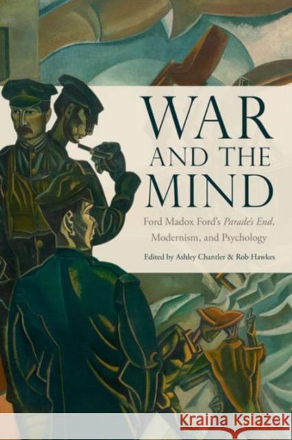 War and the Mind: Ford Madox Ford's Parade's End, Modernism, and Psychology Ashley Chantler, Rob Hawkes 9780748694266 Edinburgh University Press - książka