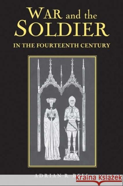 War and the Soldier in the Fourteenth Century Adrian R. Bell 9781843831037 Boydell Press - książka