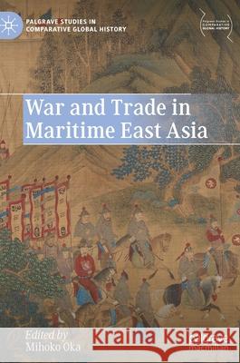 War and Trade in Maritime East Asia  9789811673689 Springer Verlag, Singapore - książka