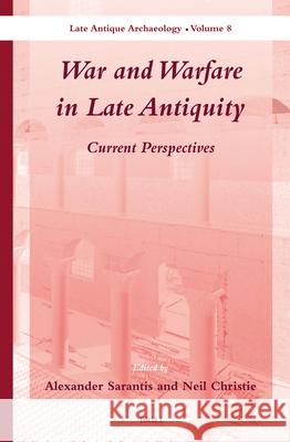 War and Warfare in Late Antiquity (2 vols.): Current Perspectives Alexander Sarantis, Neil Christie 9789004252578 Brill - książka