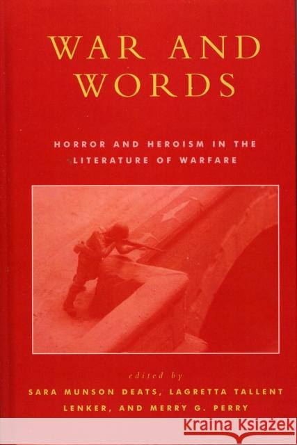 War and Words: Horror and Heroism in the Literature of Warfare Deats, Sara Munson 9780739105795 Lexington Books - książka