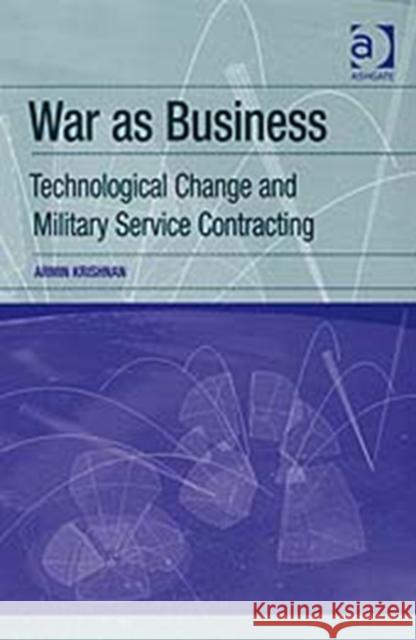 War as Business: Technological Change and Military Service Contracting Krishnan, Armin 9780754671671 Ashgate Publishing Limited - książka