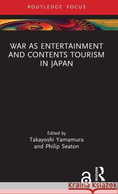 War as Entertainment and Contents Tourism in Japan Takayoshi Yamamura Philip Seaton 9781032145679 Routledge - książka