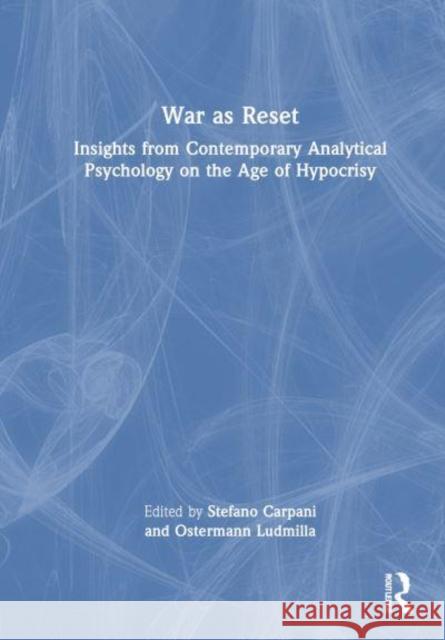 War as Reset: Insights from Contemporary Analytical Psychology on the Age of Hypocrisy Stefano Carpani Ludmilla Ostermann 9781032486437 Routledge - książka