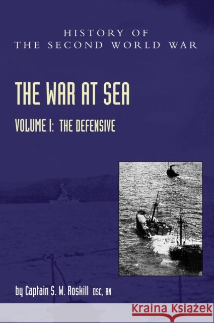 War at Sea 1939-45: Volume I The Defensive Captain S W Roskill 9781474535700 Naval & Military Press - książka