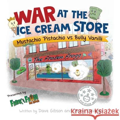 War at the Ice Cream Store: Mustachio Pistachio vs Bully Vanilli Cheryl Daveiga Dave Gibson 9781736395103 Waterhole Productions LLC - książka