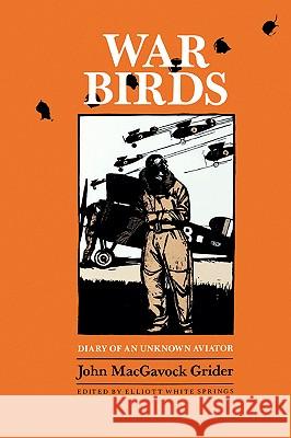 War Birds: Diary of an Unknown Aviator John Macgavock Grider Elliott White Springs Clayton Knight 9781585440870 Texas A&M University Press - książka