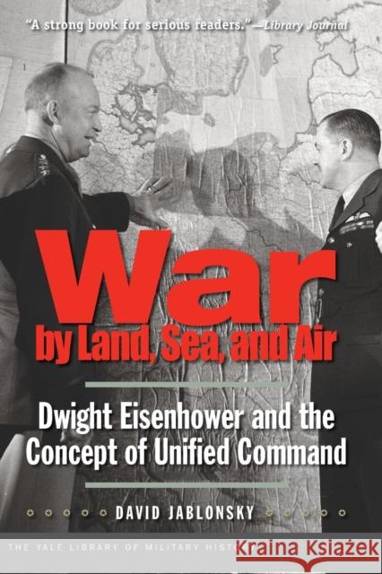 War by Land, Sea, and Air: Dwight Eisenhower and the Concept of Unified Command Jablonsky, David 9780300171358  - książka