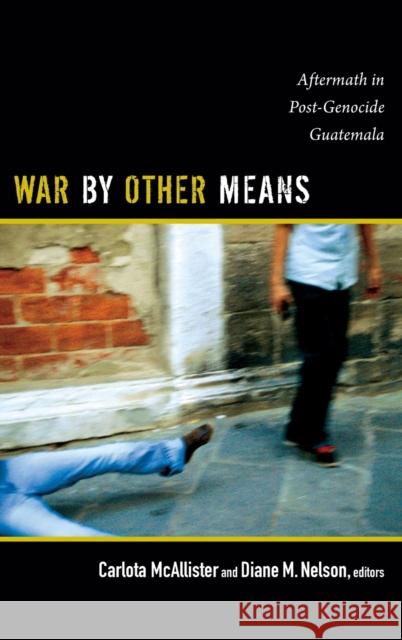 War by Other Means: Aftermath in Post-Genocide Guatemala Carlota McAllister Diane M. Nelson 9780822354932 Duke University Press - książka