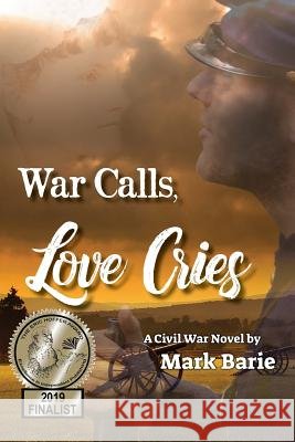 War Calls, Love Cries: A Civil War Novel Mark Barie 9780998906959 Barringer Publishing/Schlesinger Advertising - książka
