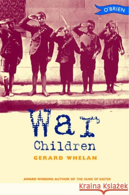 War Children: Stories from Ireland's War of Independence Whelan, Gerard 9780862787769 O'BRIEN PRESS LTD - książka