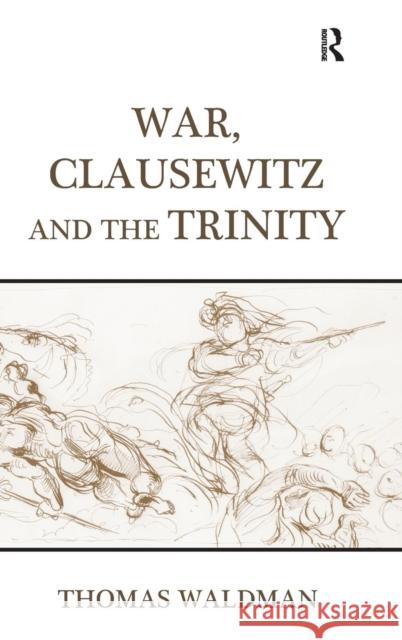 War, Clausewitz and the Trinity Thomas Waldman   9781409451396 Ashgate Publishing Limited - książka