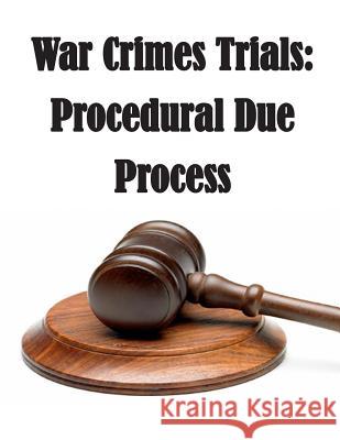 War Crimes Trials: Procedural Due Process The Jude Advocate Generals School 9781511747196 Createspace - książka