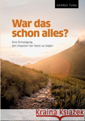 War das schon alles?: Eine Ermutigung, den Impulsen der Seele zu folgen Andrea Tuma 9783347072794 Tredition Gmbh - książka