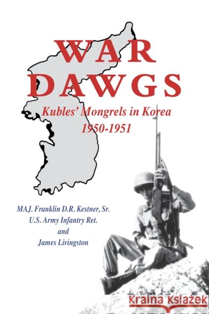 War Dawgs: Kulbes' Mongrels in Korea, 1950-1951 Franklin D. R., Sr. Kestner 9781563114519 Turner Publishing Company (KY) - książka
