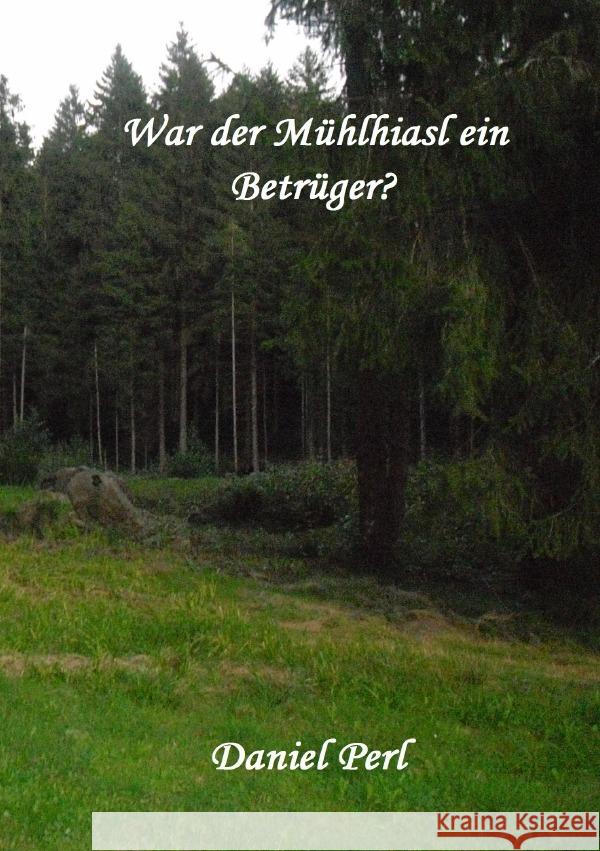 War der Mühlhiasl ein Betrüger? Perl, Daniel 9783819072451 epubli - książka