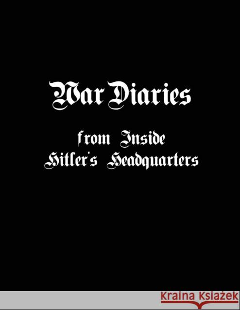 War Diaries from Inside Hitler's Headquarters Thomas Fensch (Virginia Union University, USA) 9780996315494 New Century Books - książka