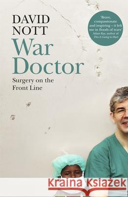 War Doctor : Surgery on the Front Line Nott, David 9781509837038 Picador - książka