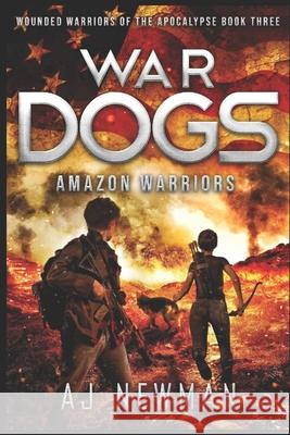 War Dogs Amazon Warriors: Wounded Warriors of the Apocalypse: Post-Apocalyptic Survival Fiction Cheryl Wmh Sabrina Jean Aj Newman 9781676733577 Independently Published - książka