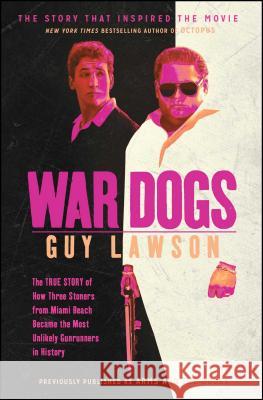 War Dogs: The True Story of How Three Stoners from Miami Beach Became the Most Unlikely Gunrunners in History Guy Lawson 9781451667608 Simon & Schuster - książka